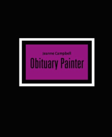 Obituary Painter  by Jeanne Campbell